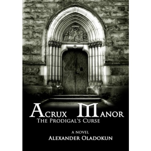 (영문도서) Acrux Manor: The Prodigal''s Curse Paperback, Lulu.com, English, 9781300303701