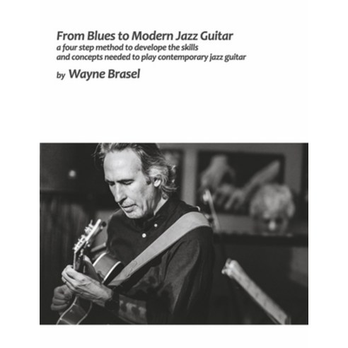(영문도서) From Blues to Modern Jazz Guitar: A Four Step Method to Develop the Skills and Concepts Neede... Paperback, Bookbaby, English, 9798350905243