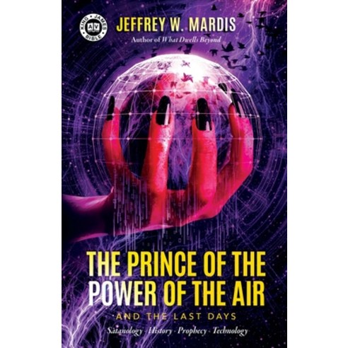 (영문도서) The Prince of the Power of the Air and the Last Days: Satanology - History - Prophecy - Techn... Paperback, Defender Publishing LLC, English, 9781948014649