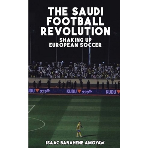(영문도서) Th&#1077; Saudi Football R&#1077;volution: Shaking Up Europ&#1077;an Socc&#1077;r Paperback, Independently Published, English, 9798873638888