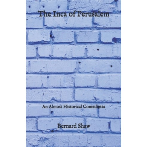 The Inca of Perusalem: An Almost Historical Comedietta Paperback, Independently Published, English, 9798727544082