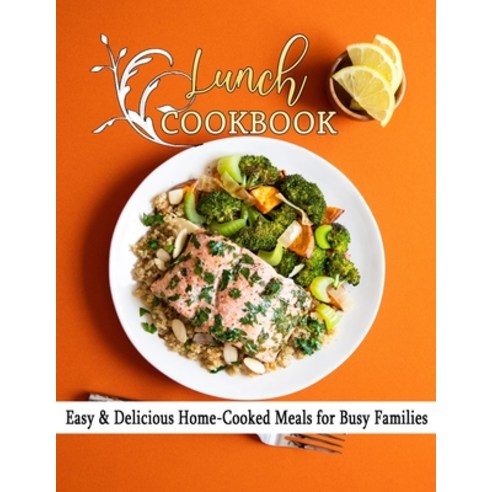 (영문도서) Lunch cookbook: Easy & Delicious Home-Cooked Meals for Busy Families Paperback, Independently Published, English, 9798419011427