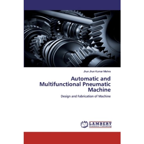 Automatic and Multifunctional Pneumatic Machine Paperback, LAP Lambert Academic Publishing