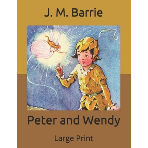 Peter and Wendy: Large Print Paperback, Independently Published