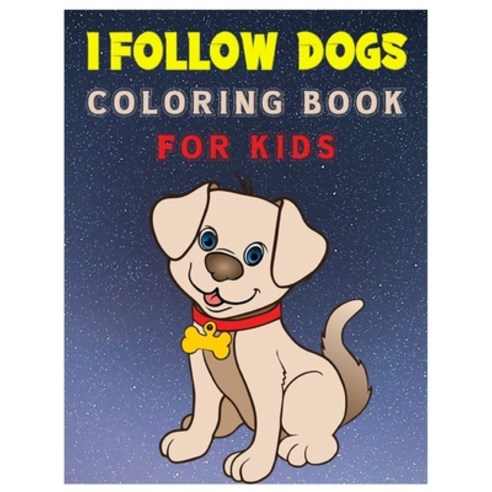 I Follow Dogs Coloring Book for Kids: 45 Exciting Cute Puppies and Dogs Coloring Workbook for Kids A... Paperback, Independently Published, English, 9798590569069