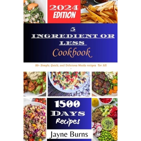 (영문도서) 5 Ingredient or Less Cookbook: 80+ Simple Quick and Delicious Meals recipes for All Paperback, Independently Published, English, 9798878002929