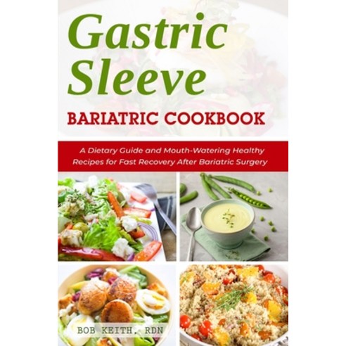 Gastric Sleeve Bariatric Cookbook: A Dietary Guide and Mouth-Watering Healthy Recipes for Fast Recov... Paperback, Independently Published, English, 9798740823300