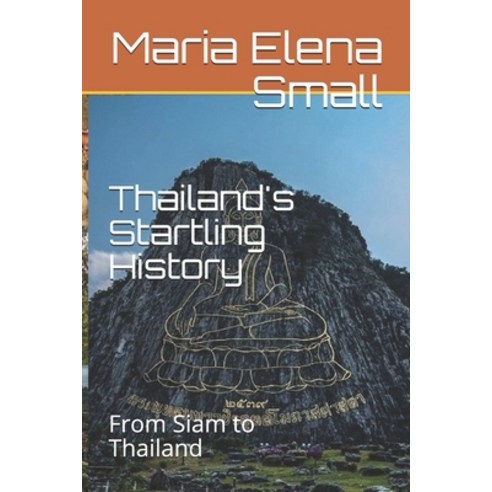 (영문도서) Thailand''s Startling History: From Siam to Thailand Paperback, Independently Published, English, 9781696941594