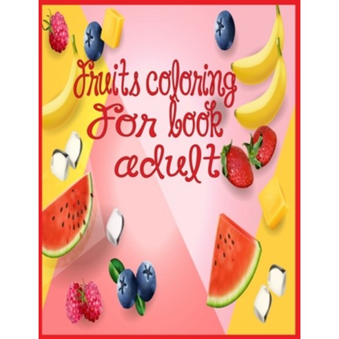 fruits coloring book for adult: Relaxing Tropical Adult Coloring book for Mindfulness and Stress Relief Paperback, Independently Published