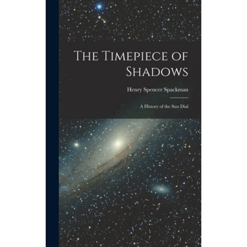 (영문도서) The Timepiece of Shadows: a History of the Sun Dial Hardcover, Legare Street Press, English, 9781013448683