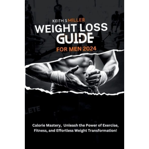 (영문도서) Weight Loss Guide for Men 2024: Calorie Mastery Unleash the Power of Exercise Fitness and ... Paperback, Independently Published, English, 9798877823259