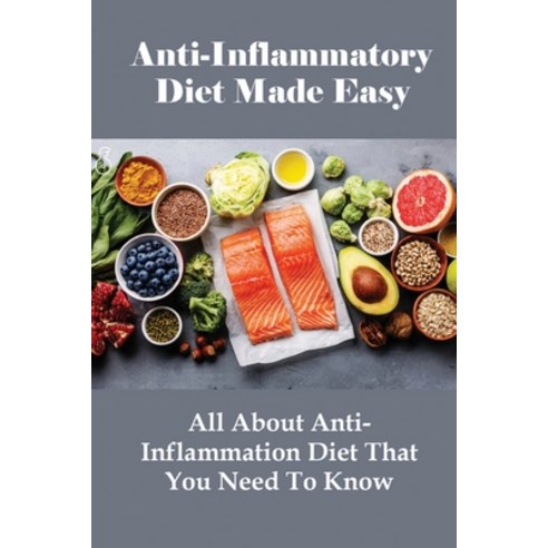 (영문도서) Anti-Inflammatory Diet Made Easy: All About Anti-Inflammation Diet That You Need To Know: Eas... Paperback, Independently Published, English, 9798512099520