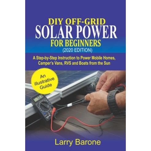 DIY Off-Grid Solar Power For Beginners (2020 Edition): A step-by-step instruction to Power Mobile Ho... Paperback, Independently Published