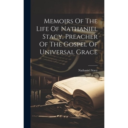 (영문도서) Memoirs Of The Life Of Nathaniel Stacy Preacher Of The Gospel Of Universal Grace Hardcover, Legare Street Press, English, 9781020135484