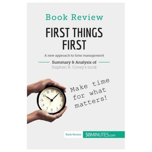 (영문도서) Book Review: First Things First by Stephen R. Covey: A new approach to time management Paperback, 50minutes.com, English, 9782806284594