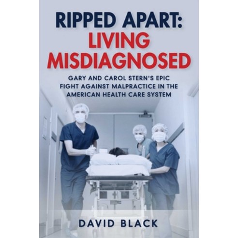 (영문도서) Ripped Apart: Living Misdiagnosed: Gary and Carol Stern''s Epic Fight Against Malpractice in t... Hardcover, Skyhorse Publishing, English, 9781510762657