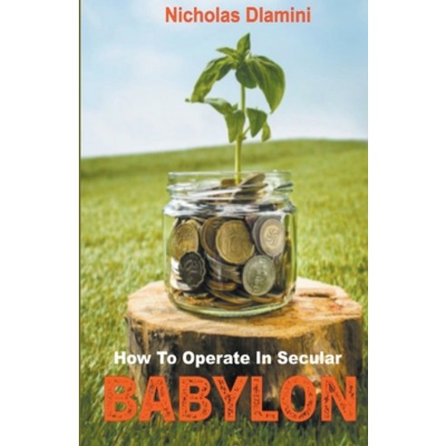 (영문도서) How To Operate In Secular Babylon Paperback, Nicholas Dlamini, English, 9780639760292