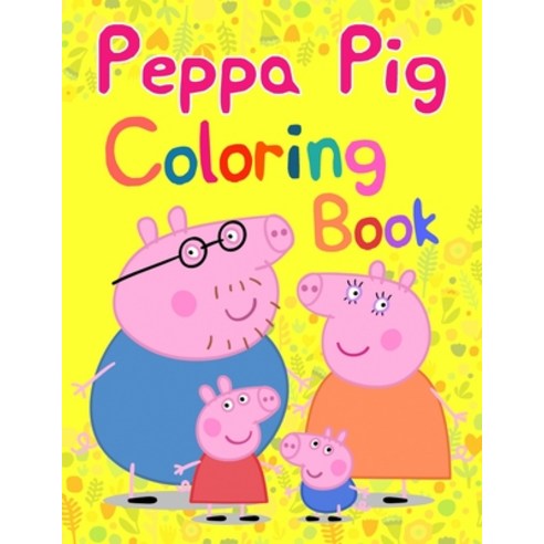 Peppa Pig Coloring Book: Peppa''s and friends adventures: Coloring book for kids ages 2-4 4-8 Paperback, Independently Published