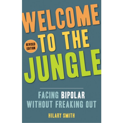 Welcome to the Jungle Revised Edition: Facing Bipolar Without Freaking Out Paperback, Conari Press