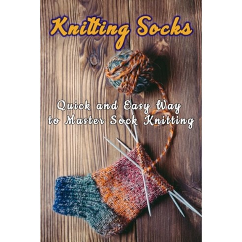 Knitting Socks: Quick and Easy Way to Master Sock Knitting: Perfect Gift Ideas for Christmas Paperback, Independently Published, English, 9798567324462