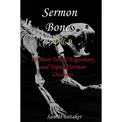 (영문도서) Sermon Bones Vol. 9: 41 More Tested Expository and Topical Sermon Outlines Paperback, Independently Published, English, 9781792124761