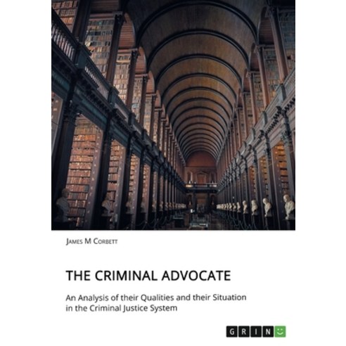 (영문도서) The Criminal Advocate. An Analysis of their Qualities and their Situation in the Criminal Jus... Paperback, Grin Verlag, English, 9783346045812