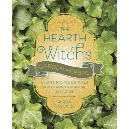 (영문도서) The Hearth Witch''s Garden Herbal: Plants Recipes & Rituals for Healing & Magical Self-Care Paperback, Llewellyn Publications, English, 9780738772301