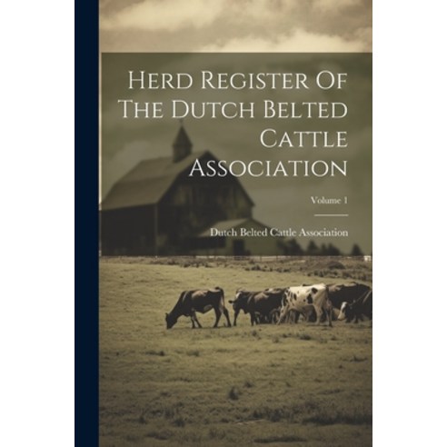 (영문도서) Herd Register Of The Dutch Belted Cattle Association; Volume 1 Paperback, Legare Street Press, English, 9781021838988