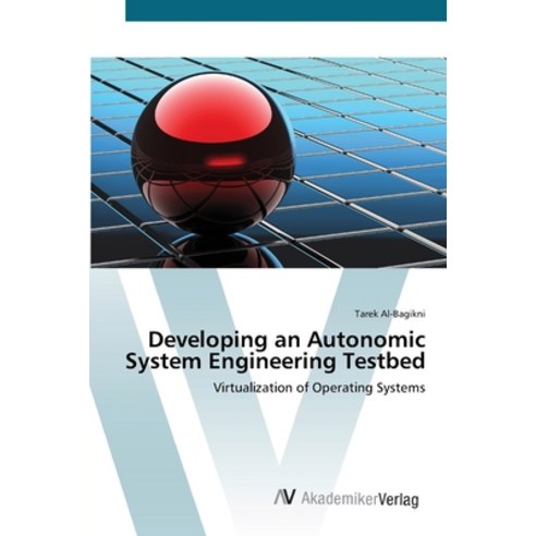 Developing an Autonomic System Engineering Testbed Paperback, AV Akademikerverlag, English, 9783639388725