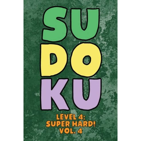 Sudoku Level 4: Super Hard! Vol. 4: Play 9x9 Grid Sudoku Super Hard Level 4 Volume 1-40 Play Them Al... Paperback, Independently Published, English, 9798575002840