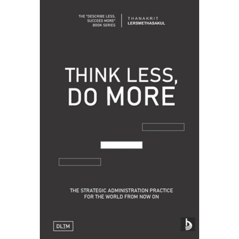 (영문도서) Tldm: Think Less Do More: Strategic Administration Practice For The World From Now On Paperback, Independently Published, English, 9798511436630