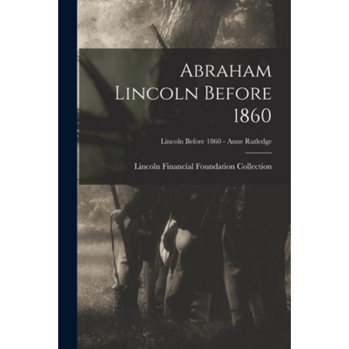 (영문도서) Abraham Lincoln Before 1860; Lincoln before 1860 - Anne Rutledge Paperback, Legare Street Press, English, 9781013715976