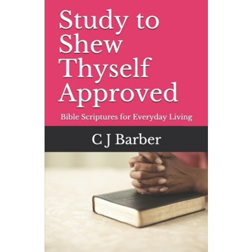 Study to Shew Thyself Approved: Bible Scriptures for Everyday Living Paperback, Independently Published, English, 9798711977155