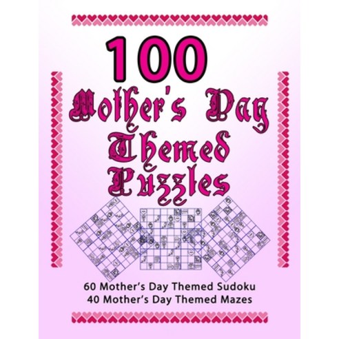 100 Mother''s Day Themed Puzzles: Celebrate The Mother''s Day Holiday By Doing FUN Puzzles! LARGE PRIN... Paperback, Independently Published