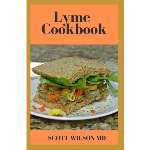 Lyme Cookbook: The Effective Guide To Cure And Prevent Chronic Inflammation And Restore Nutrients Paperback, Independently Published