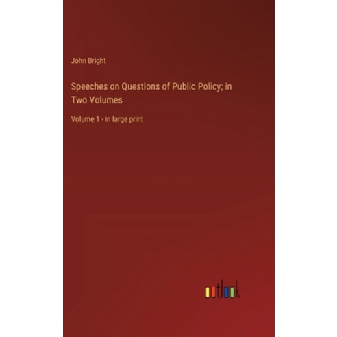 (영문도서) Speeches on Questions of Public Policy; in Two Volumes: Volume 1 - in large print Hardcover, Outlook Verlag, English, 9783368362119