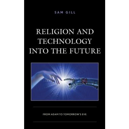 Religion and Technology into the Future: From Adam to Tomorrow''s Eve Hardcover, Lexington Books