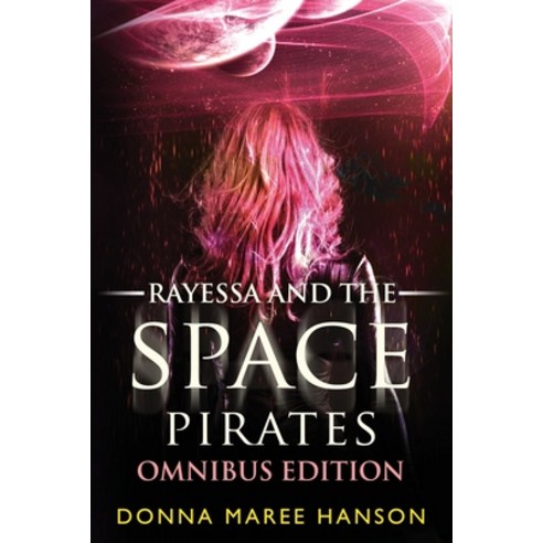 Rayessa and the Space Pirates Omnibus: Space Pirate Adventures Paperback, Donna Maree Hanson