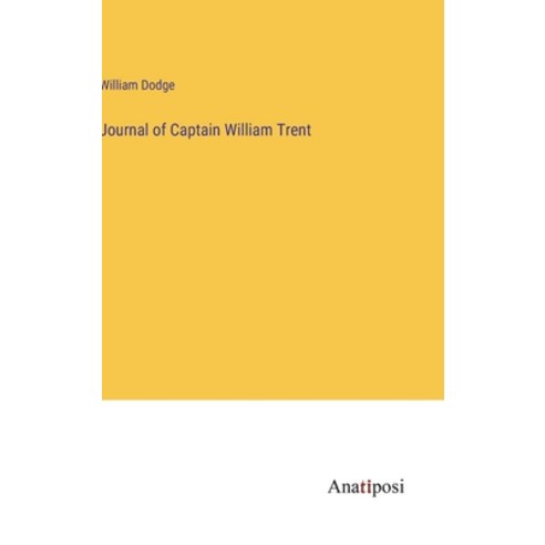 (영문도서) Journal of Captain William Trent Hardcover, Anatiposi Verlag, English, 9783382118679