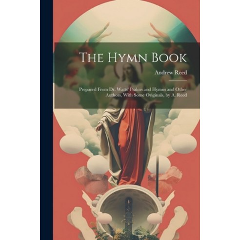 (영문도서) The Hymn Book: Prepared From Dr. Watts'' Psalms and Hymns and Other Authors With Some Origina... Paperback, Legare Street Press, English, 9781022853409