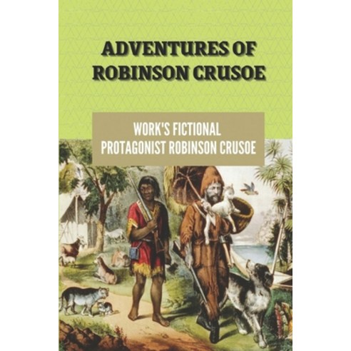 (영문도서) Adventures Of Robinson Crusoe: Work''s Fictional Protagonist Robinson Crusoe: American Robinso... Paperback, Independently Published, English, 9798546627386