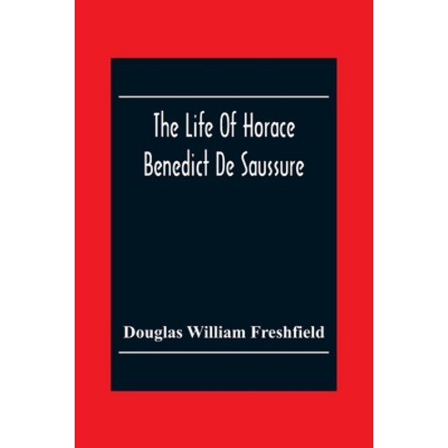The Life Of Horace Benedict De Saussure Paperback, Alpha Edition, English, 9789354302930