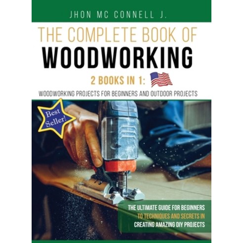 The Complete book of woodworking: 2 Books in 1: Woodworking Projects for Beginners and Outdoor Proje... Hardcover, Giandomenico Piscitelli, English, 9789962135159