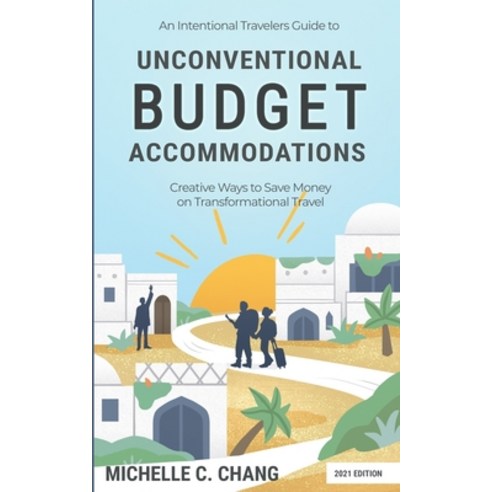 (영문도서) An Intentional Travelers Guide to Unconventional Budget Accommodations: Creative Ways to Save... Paperback, Createspace Independent Pub..., English, 9781724989109