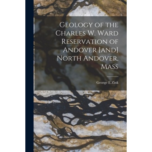 (영문도서) Geology of the Charles W. Ward Reservation of Andover [and] North Andover Mass Paperback, Hassell Street Press, English, 9781014596857