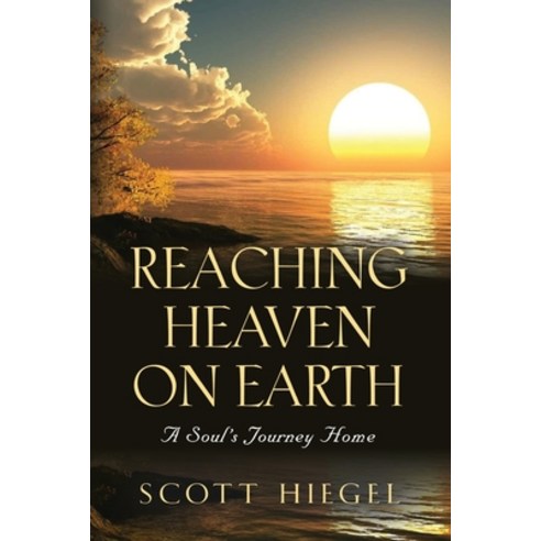 (영문도서) Reaching Heaven on Earth: A Soul''s Journey Home Paperback, Booklocker.com, English, 9781647195281