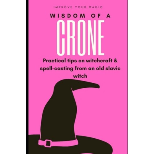 Wisdom of a Crone: Musings and Advice on Spell Casting & Magical Technique Paperback, Independently Published, English, 9798675547135
