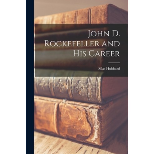 (영문도서) John D. Rockefeller and His Career Paperback, Legare Street Press, English, 9781016105088