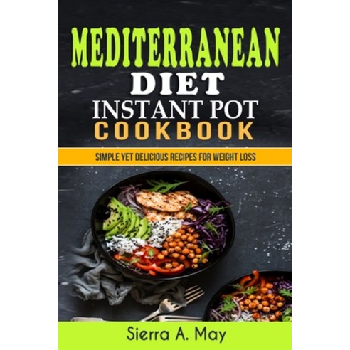 Mediterranean Diet Instant Pot Cookbook: Simple Yet Delicious Recipes For Weight Loss Paperback, Han Global Trading Pte Ltd, English, 9781702916165