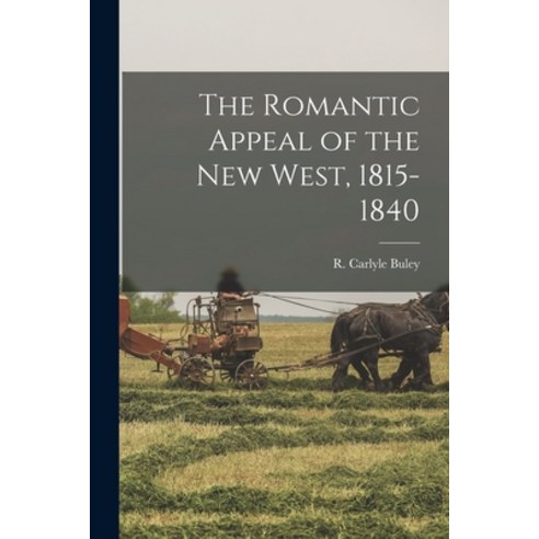 (영문도서) The Romantic Appeal of the New West 1815-1840 Paperback, Hassell Street Press, English, 9781015047518